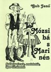 Gub Jenő: Mózsi bá s Mari nén